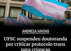 UFSC SUSPENDEU DOUTORANDA POR CRITICAR PROTOCOLO TRANS PARA CRIANÇAS